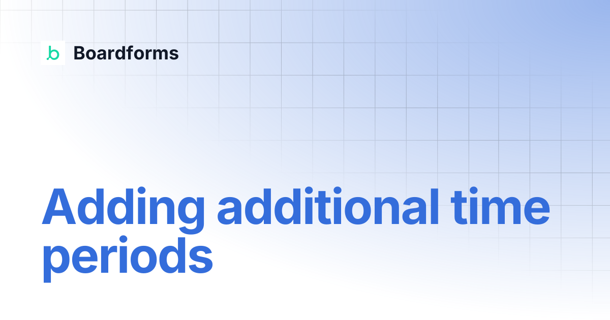 Adding additional time periods | Boardforms